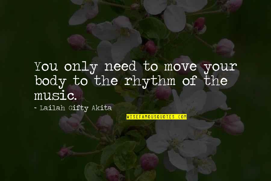 Rhythm Inspirational Quotes By Lailah Gifty Akita: You only need to move your body to Rhythm Inspirational Quotes By Lailah Gifty Akita: You only need to move your body to