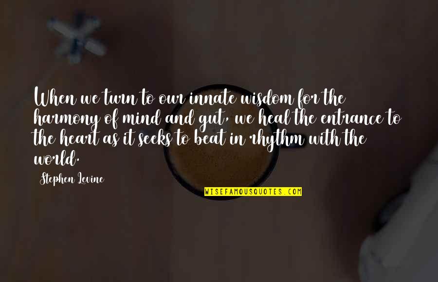 Rhythm Inspirational Quotes By Stephen Levine: When we turn to our innate wisdom for Rhythm Inspirational Quotes By Stephen Levine: When we turn to our innate wisdom for