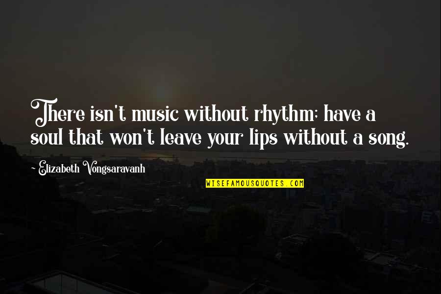Rhythm Music Quotes By Elizabeth Vongsaravanh: There isn't music without rhythm; have a soul