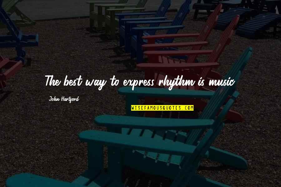 Rhythm Music Quotes By John Hartford: The best way to express rhythm is music.