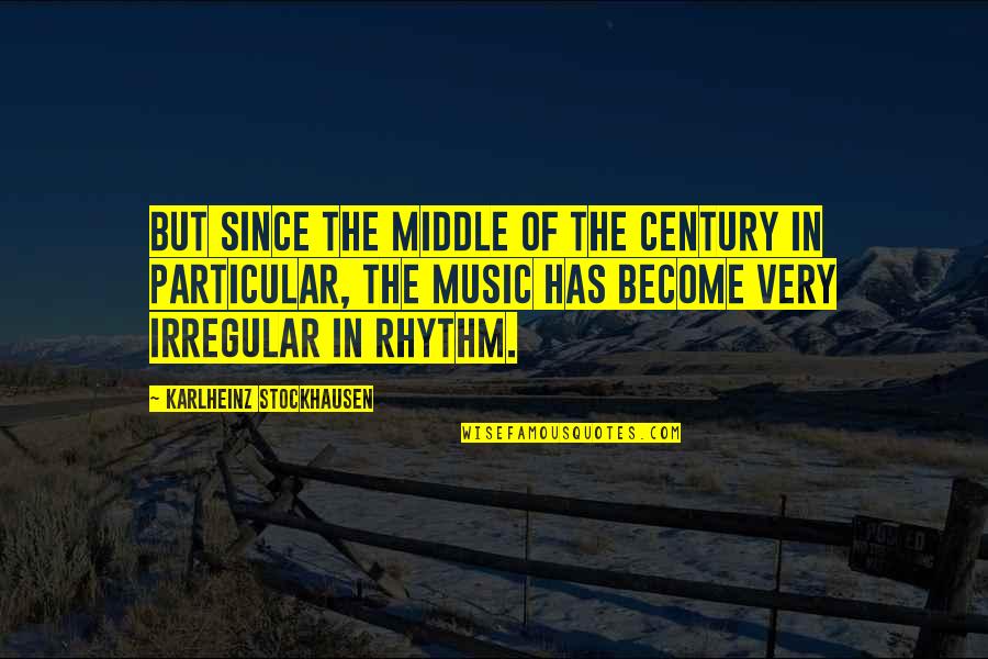 Rhythm Music Quotes By Karlheinz Stockhausen: But since the middle of the century in