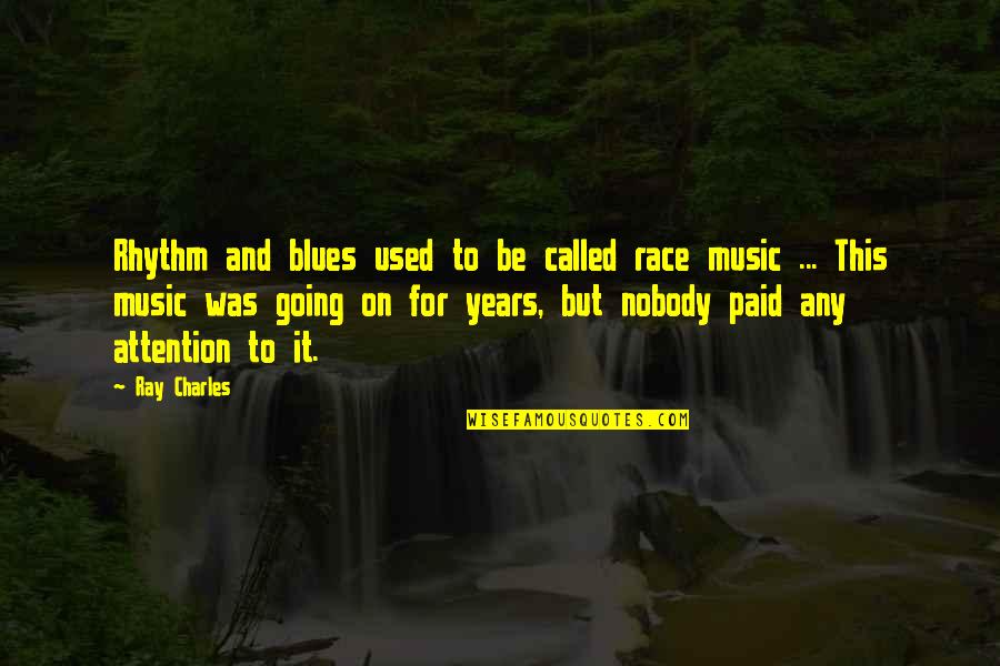 Rhythm Music Quotes By Ray Charles: Rhythm and blues used to be called race