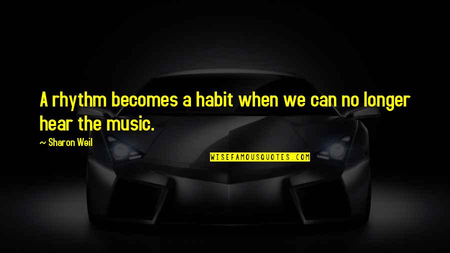 Rhythm Music Quotes By Sharon Weil: A rhythm becomes a habit when we can