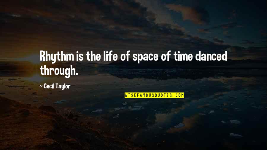 Rhythm Of Life Quotes By Cecil Taylor: Rhythm is the life of space of time