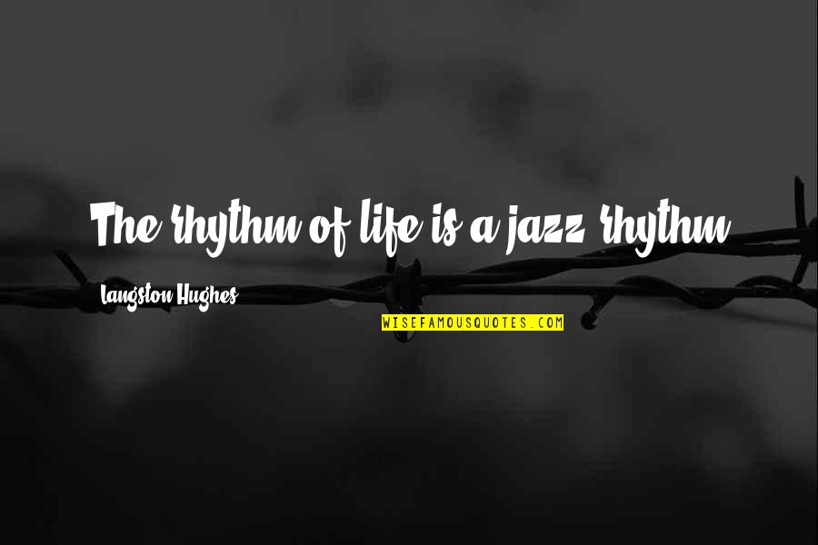 Rhythm Of Life Quotes By Langston Hughes: The rhythm of life is a jazz rhythm