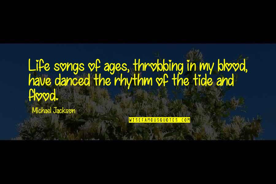 Rhythm Of Life Quotes By Michael Jackson: Life songs of ages, throbbing in my blood, Rhythm Of Life Quotes By Michael Jackson: Life songs of ages, throbbing in my blood,