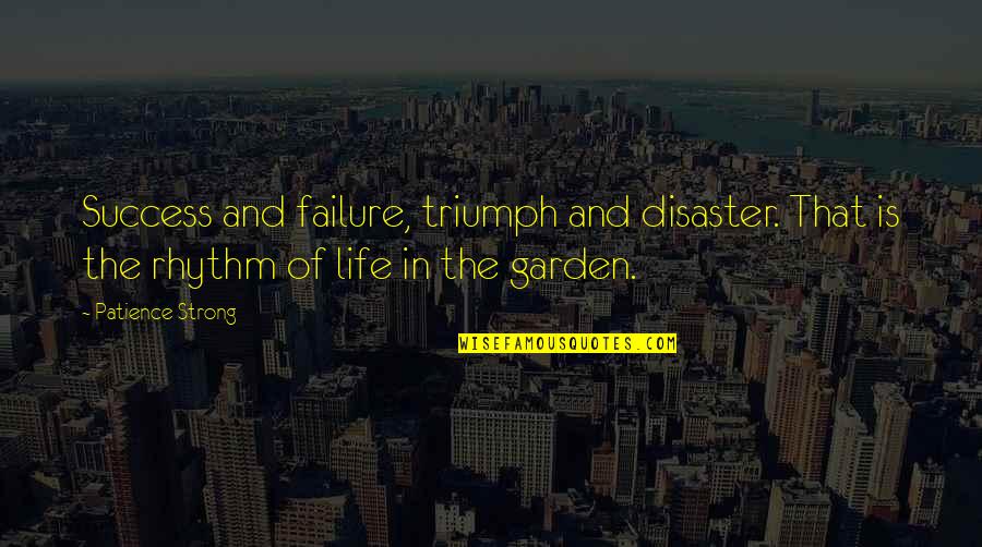 Rhythm Of Life Quotes By Patience Strong: Success and failure, triumph and disaster. That is Rhythm Of Life Quotes By Patience Strong: Success and failure, triumph and disaster. That is