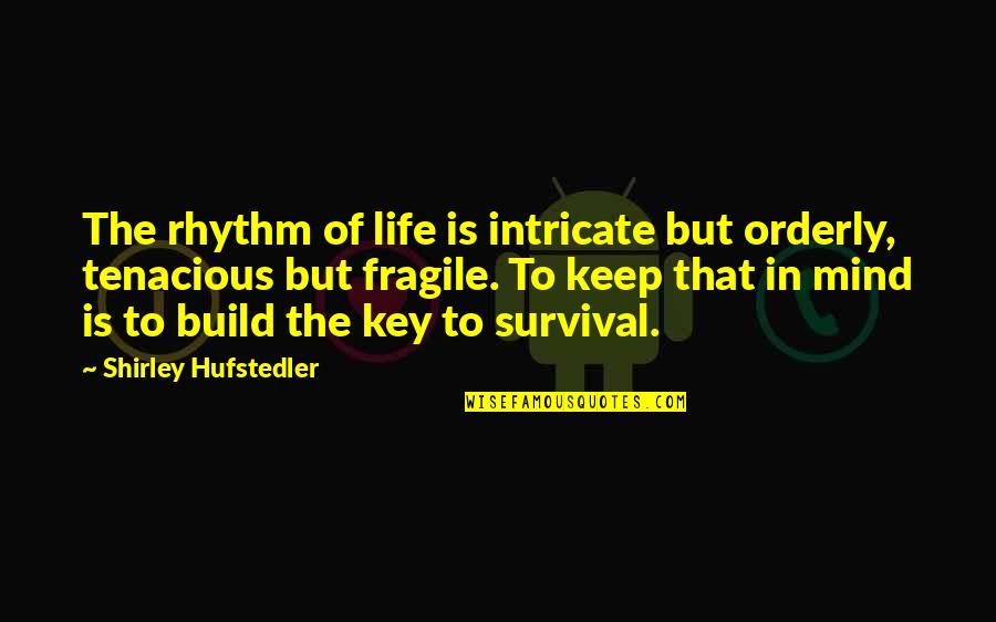 Rhythm Of Life Quotes By Shirley Hufstedler: The rhythm of life is intricate but orderly, Rhythm Of Life Quotes By Shirley Hufstedler: The rhythm of life is intricate but orderly,