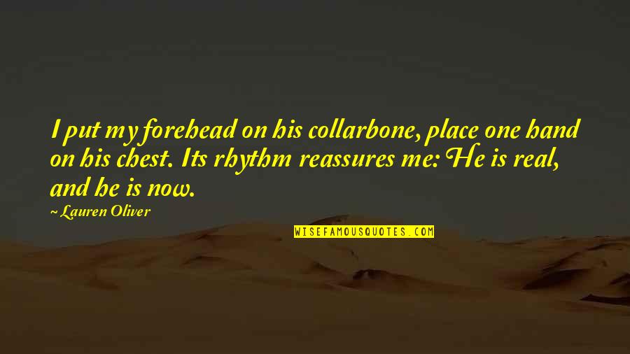 Rhythm Of Love Quotes By Lauren Oliver: I put my forehead on his collarbone, place