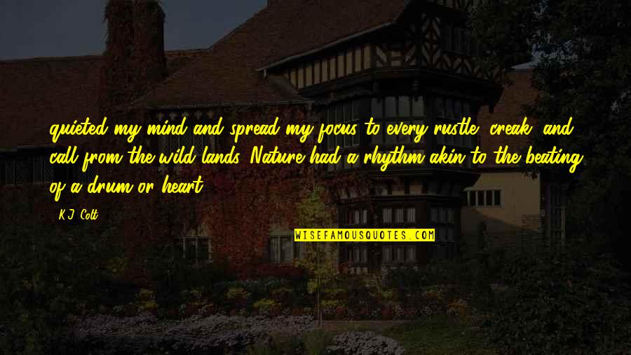 Rhythm Of Nature Quotes By K.J. Colt: quieted my mind and spread my focus to