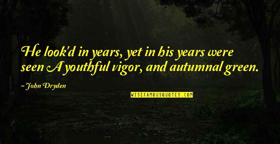 Rhythm Of The Night Quotes By John Dryden: He look'd in years, yet in his years