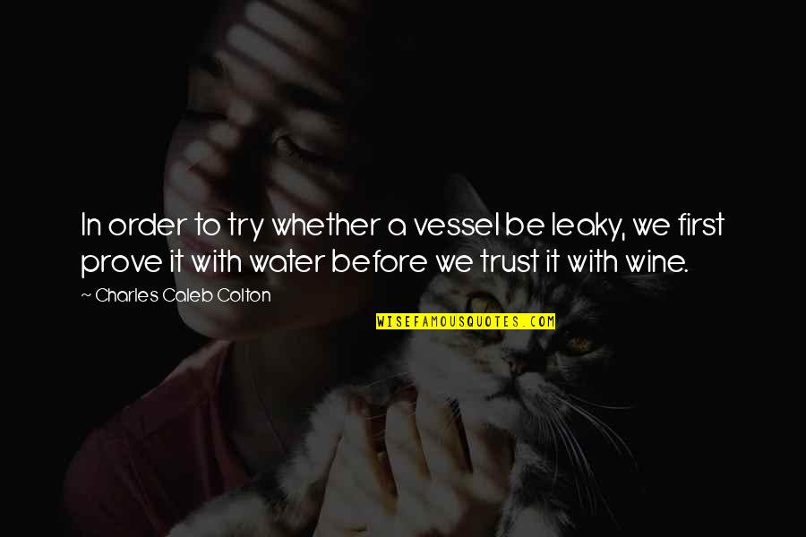 Rhythm Of War Quotes By Charles Caleb Colton: In order to try whether a vessel be Rhythm Of War Quotes By Charles Caleb Colton: In order to try whether a vessel be