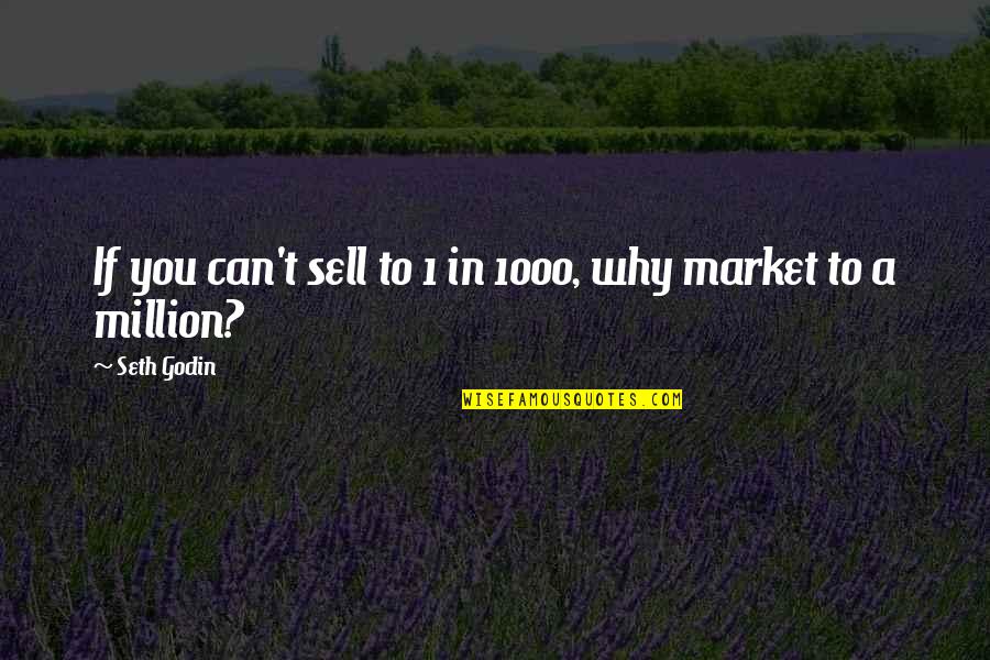 Rhythm Of War Quotes By Seth Godin: If you can't sell to 1 in 1000,