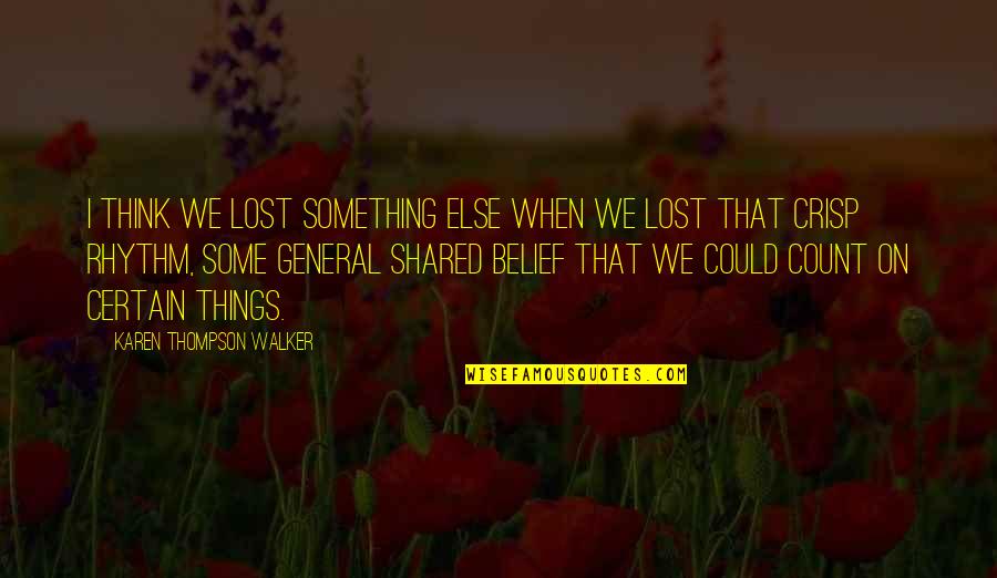 Rhythm Quotes By Karen Thompson Walker: I think we lost something else when we Rhythm Quotes By Karen Thompson Walker: I think we lost something else when we