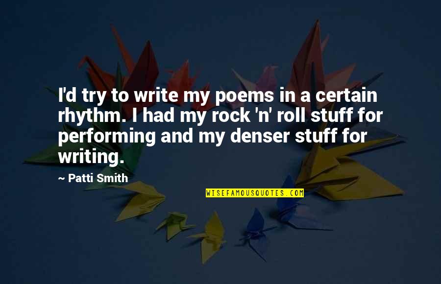 Rhythm Quotes By Patti Smith: I'd try to write my poems in a Rhythm Quotes By Patti Smith: I'd try to write my poems in a