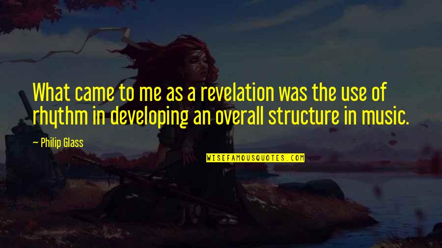 Rhythm Quotes By Philip Glass: What came to me as a revelation was Rhythm Quotes By Philip Glass: What came to me as a revelation was