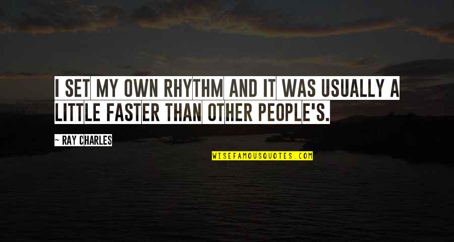 Rhythm Quotes By Ray Charles: I set my own rhythm and it was