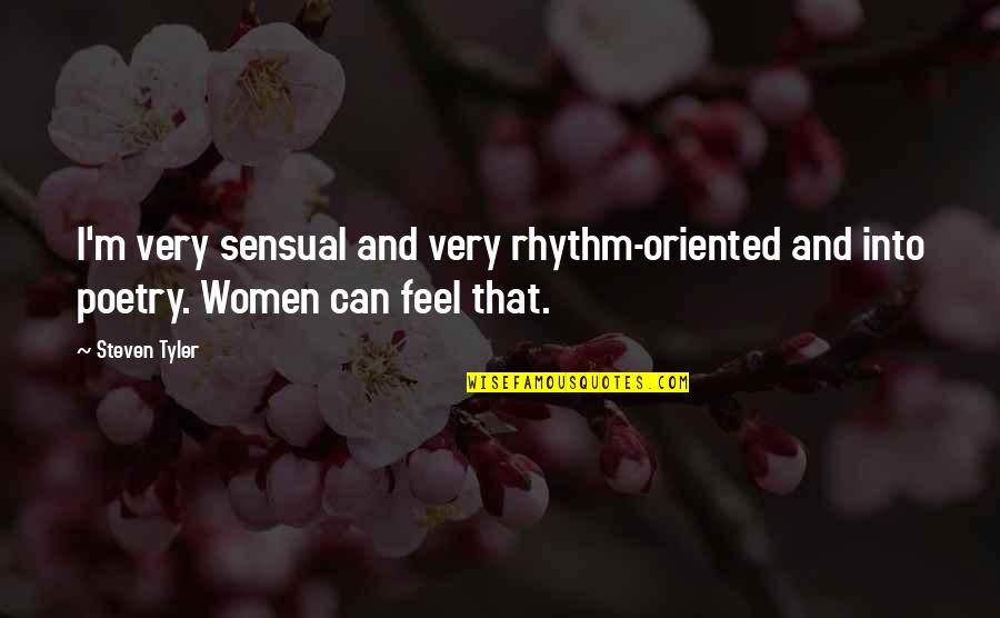 Rhythm Quotes By Steven Tyler: I'm very sensual and very rhythm-oriented and into