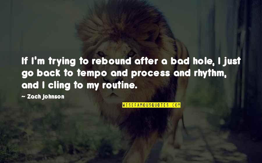 Rhythm Quotes By Zach Johnson: If I'm trying to rebound after a bad Rhythm Quotes By Zach Johnson: If I'm trying to rebound after a bad