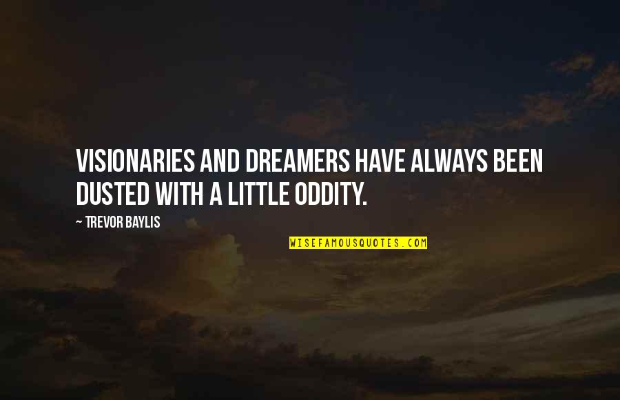 Rhythmedia Quotes By Trevor Baylis: Visionaries and dreamers have always been dusted with