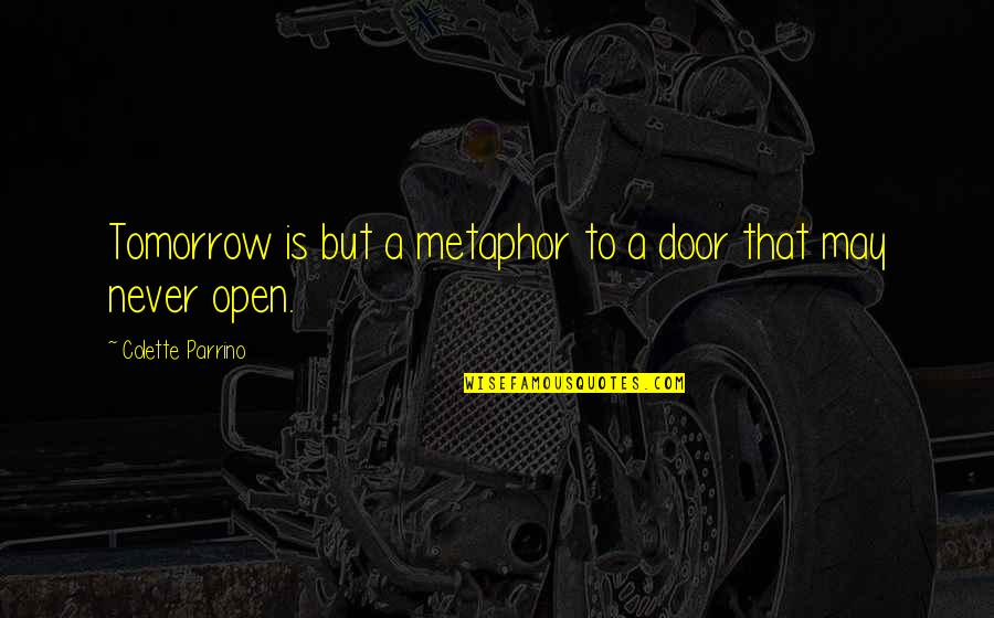 Rhythmengix Quotes By Colette Parrino: Tomorrow is but a metaphor to a door
