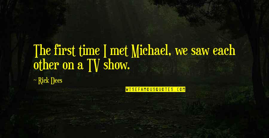 Rhythmic Gymnastic Quotes By Rick Dees: The first time I met Michael, we saw