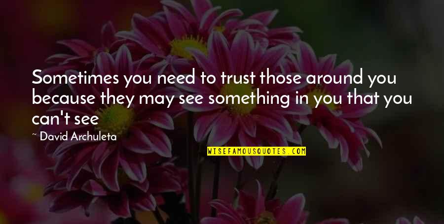 Rhythmically Quotes By David Archuleta: Sometimes you need to trust those around you