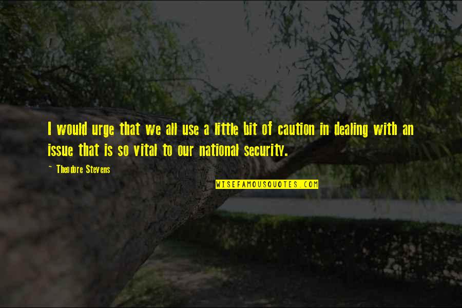 Rhythmics Gymnastics Quotes By Theodore Stevens: I would urge that we all use a Rhythmics Gymnastics Quotes By Theodore Stevens: I would urge that we all use a