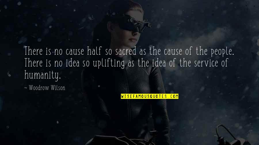 Rhytmic Quotes By Woodrow Wilson: There is no cause half so sacred as Rhytmic Quotes By Woodrow Wilson: There is no cause half so sacred as