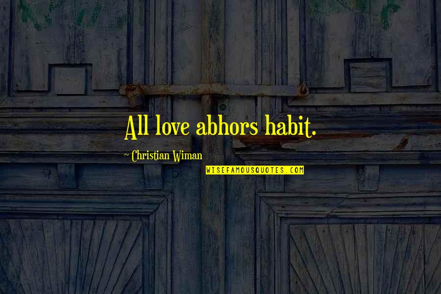 Riaad Moosa Quotes By Christian Wiman: All love abhors habit.