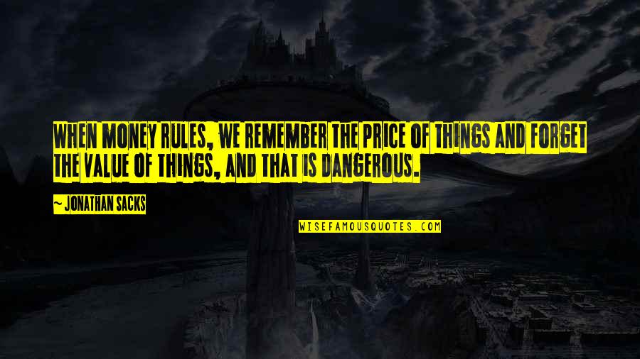 Riaan Cruywagen Quotes By Jonathan Sacks: When money rules, we remember the price of