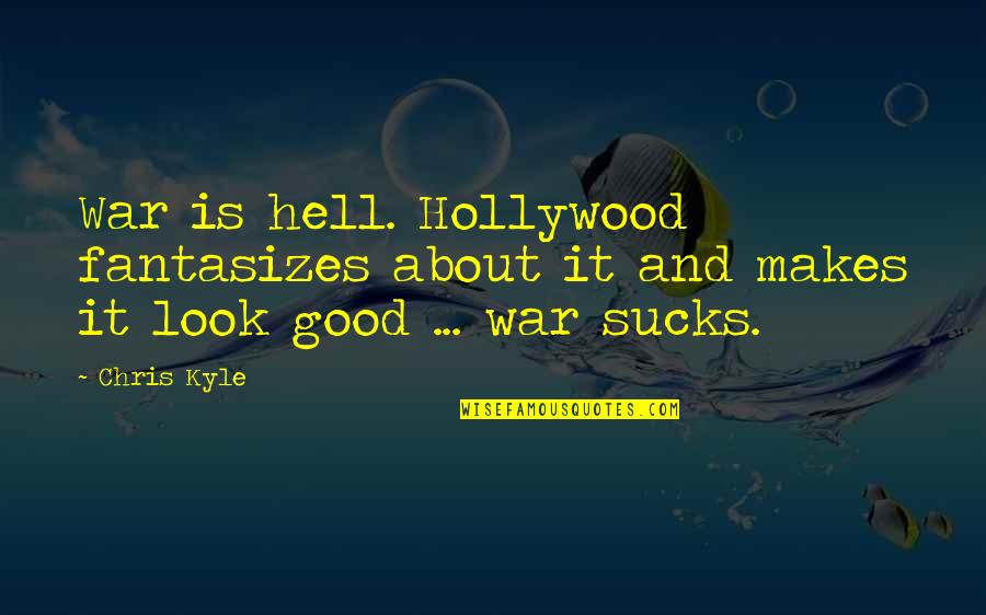 Riacho Azul Quotes By Chris Kyle: War is hell. Hollywood fantasizes about it and