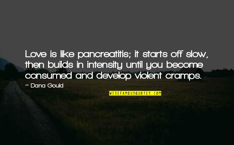 Riacho Significado Quotes By Dana Gould: Love is like pancreatitis; it starts off slow, Riacho Significado Quotes By Dana Gould: Love is like pancreatitis; it starts off slow,