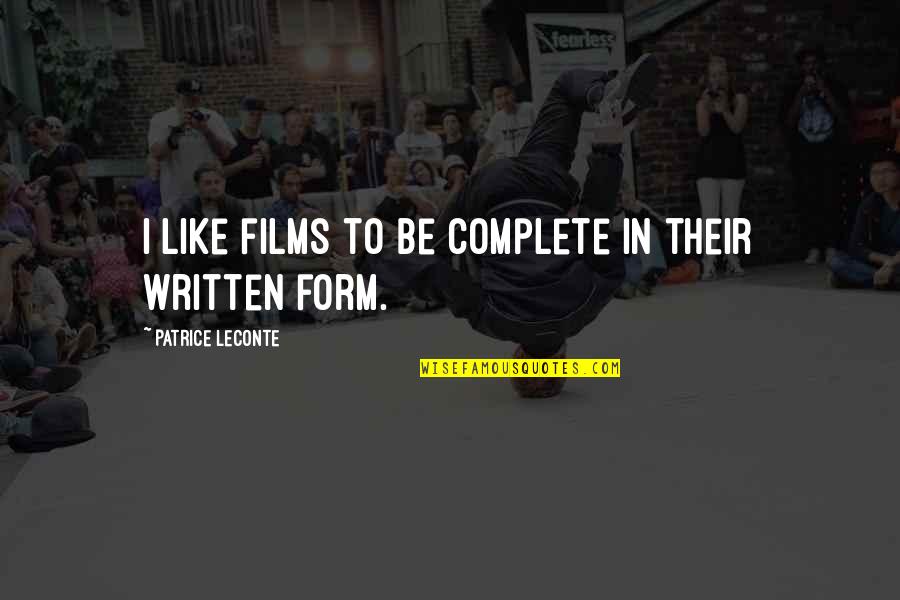Riachos Lar Quotes By Patrice Leconte: I like films to be complete in their Riachos Lar Quotes By Patrice Leconte: I like films to be complete in their