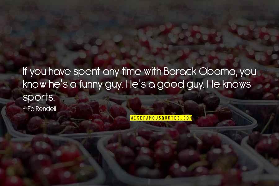 Riachuelo In English Quotes By Ed Rendell: If you have spent any time with Barack Riachuelo In English Quotes By Ed Rendell: If you have spent any time with Barack