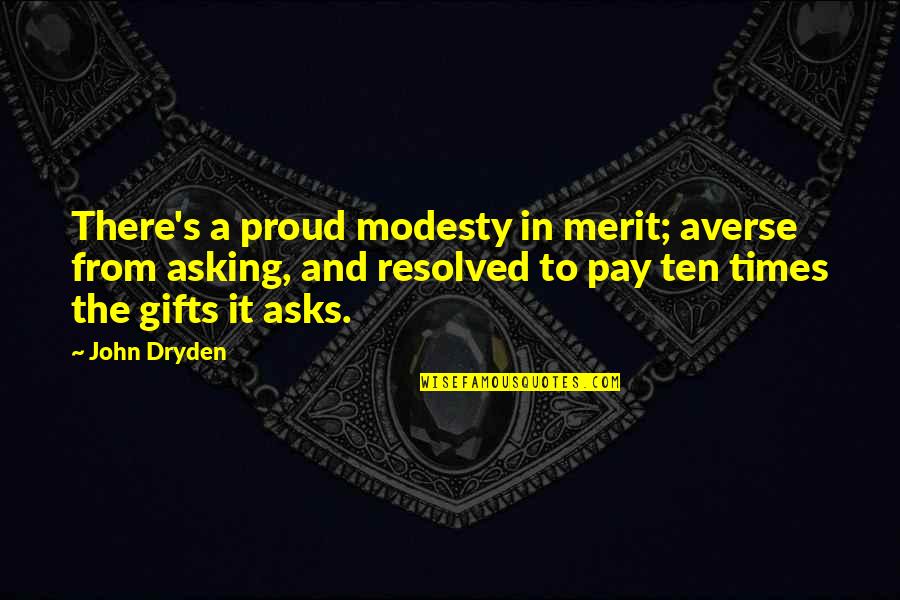 Riachuelo Trabalhe Quotes By John Dryden: There's a proud modesty in merit; averse from Riachuelo Trabalhe Quotes By John Dryden: There's a proud modesty in merit; averse from