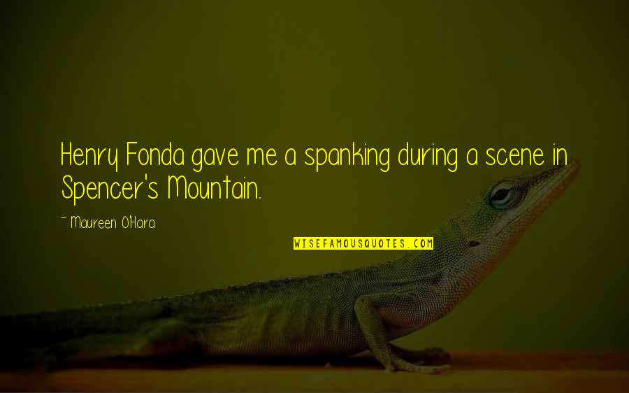 Riachuelo Trabalhe Quotes By Maureen O'Hara: Henry Fonda gave me a spanking during a Riachuelo Trabalhe Quotes By Maureen O'Hara: Henry Fonda gave me a spanking during a