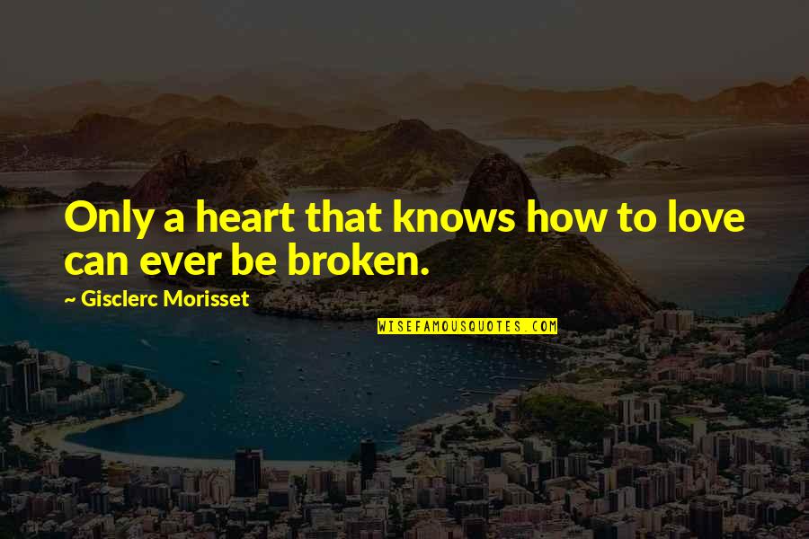 Rian Malan Quotes By Gisclerc Morisset: Only a heart that knows how to love