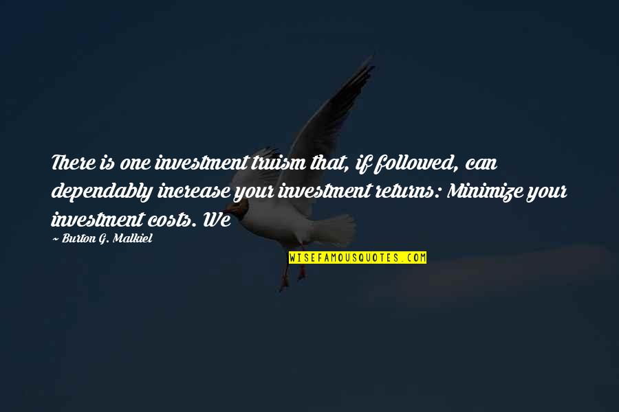 Rian Quotes By Burton G. Malkiel: There is one investment truism that, if followed,