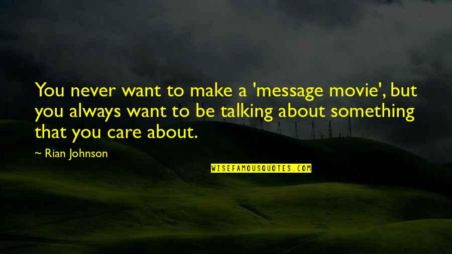 Rian Quotes By Rian Johnson: You never want to make a 'message movie',
