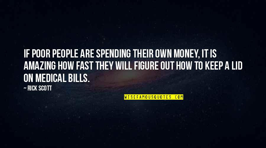 Rian Quotes By Rick Scott: If poor people are spending their own money,