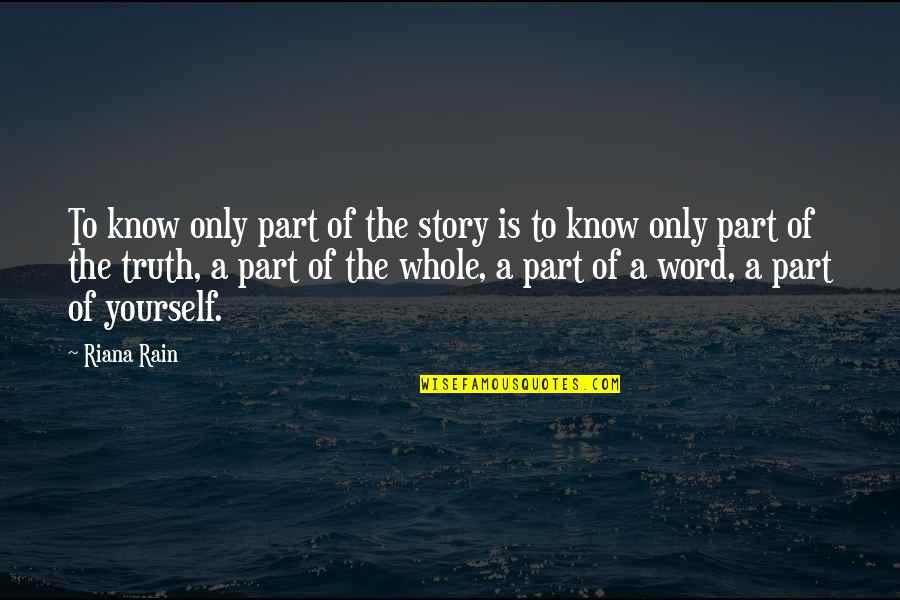 Riana's Quotes By Riana Rain: To know only part of the story is Riana's Quotes By Riana Rain: To know only part of the story is