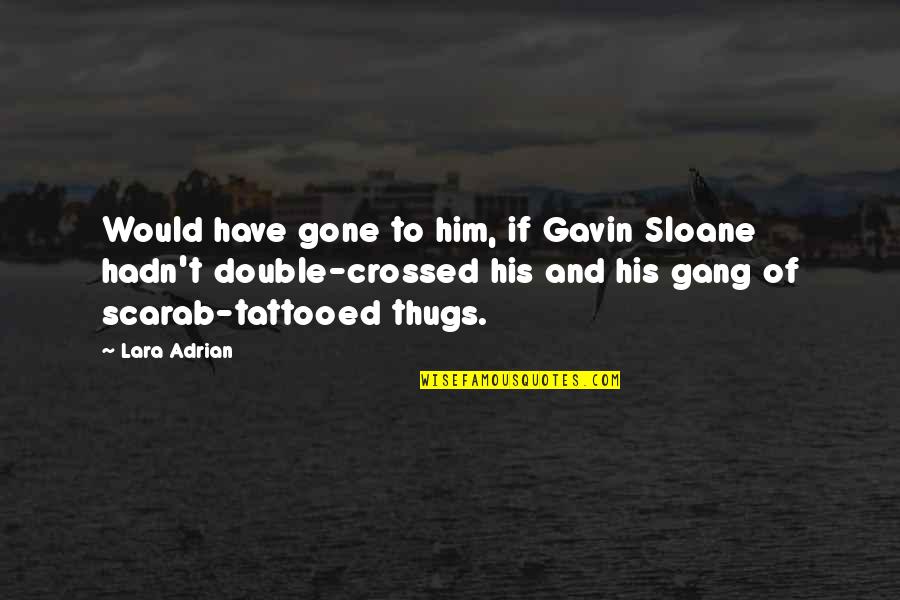 Rianasari57 Quotes By Lara Adrian: Would have gone to him, if Gavin Sloane Rianasari57 Quotes By Lara Adrian: Would have gone to him, if Gavin Sloane
