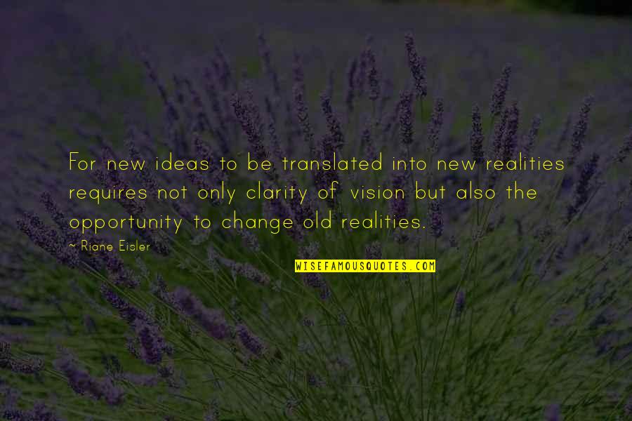 Riane Eisler Quotes By Riane Eisler: For new ideas to be translated into new Riane Eisler Quotes By Riane Eisler: For new ideas to be translated into new