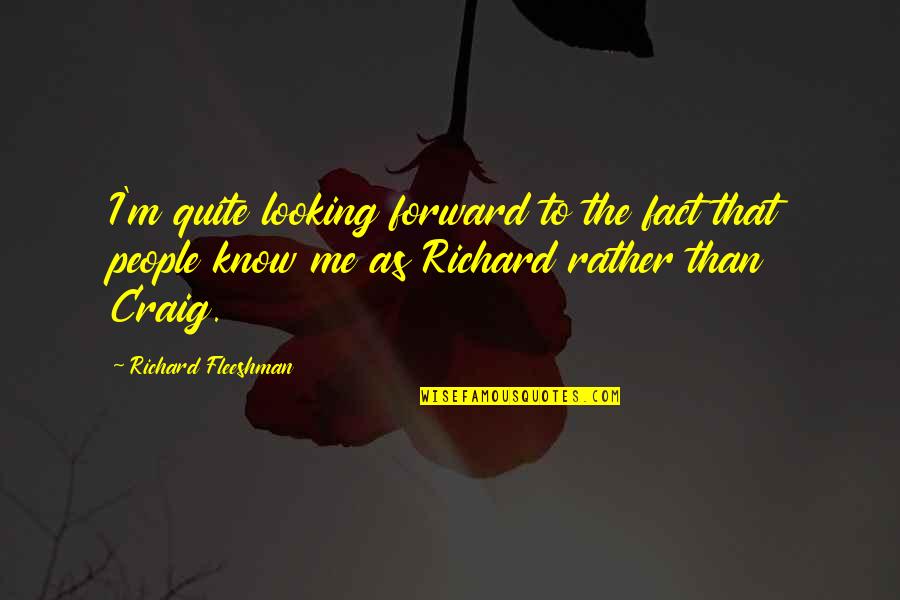 Riang Air Quotes By Richard Fleeshman: I'm quite looking forward to the fact that