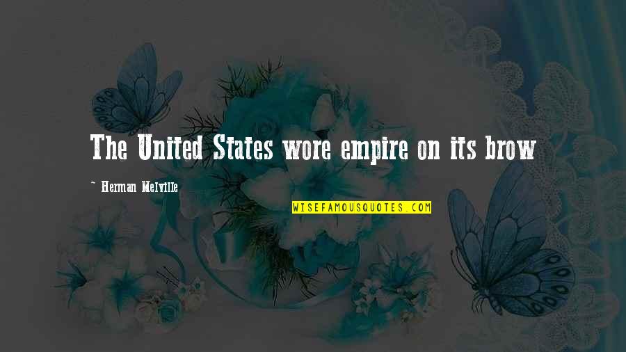 Riang Artinya Quotes By Herman Melville: The United States wore empire on its brow Riang Artinya Quotes By Herman Melville: The United States wore empire on its brow