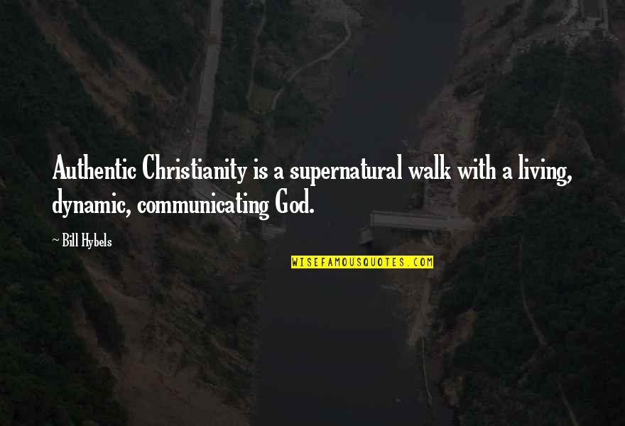 Riang Bakti Quotes By Bill Hybels: Authentic Christianity is a supernatural walk with a