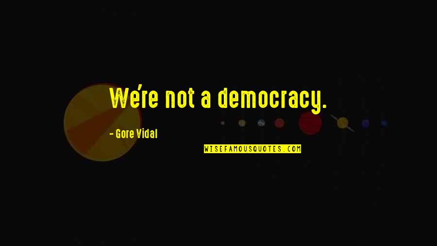 Riang Bakti Quotes By Gore Vidal: We're not a democracy.