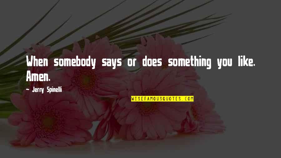 Riang Bakti Quotes By Jerry Spinelli: When somebody says or does something you like.