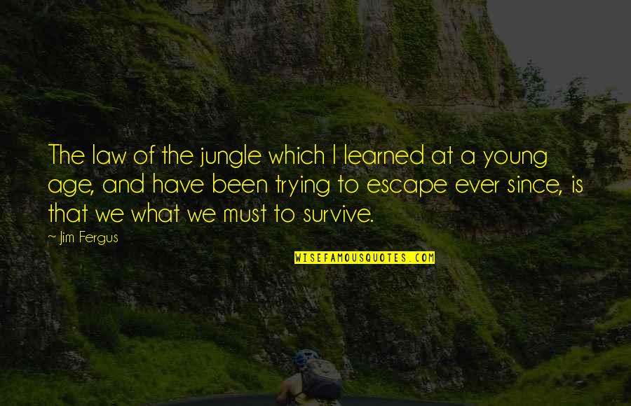 Riang Dot Quotes By Jim Fergus: The law of the jungle which I learned Riang Dot Quotes By Jim Fergus: The law of the jungle which I learned